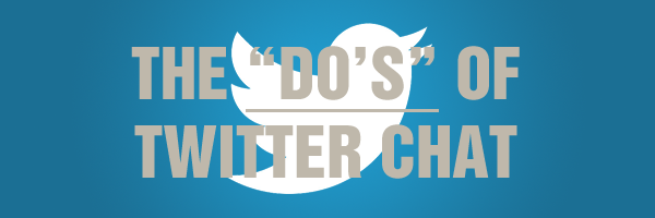 The "Do's" Of Participating In Twitter Chats